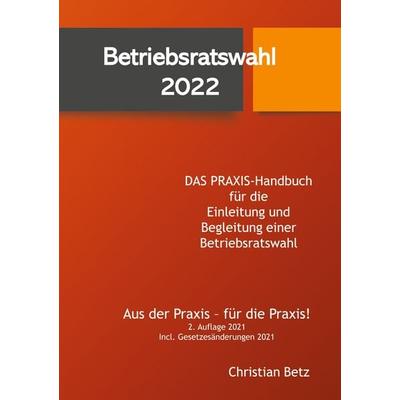 Betriebsratswahl 2022, Taschenbuch von Christian Betz, BoD – Books on Demand, 978-3-7534-0709-8