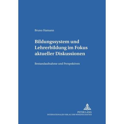 Bildungssystem und Lehrerbildung im Fokus aktueller Diskussionen, Taschenbuch von Bruno Hamann, Peter Lang GmbH, Internationaler Verlag der