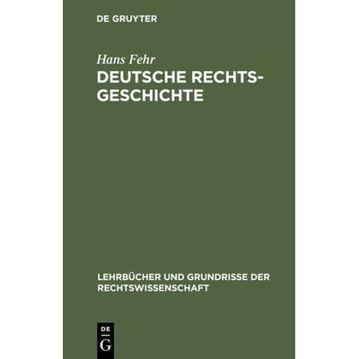 Deutsche Rechtsgeschichte, Gebundene Ausgabe von Hans Fehr, De Gruyter, 978-3-11-104257-2