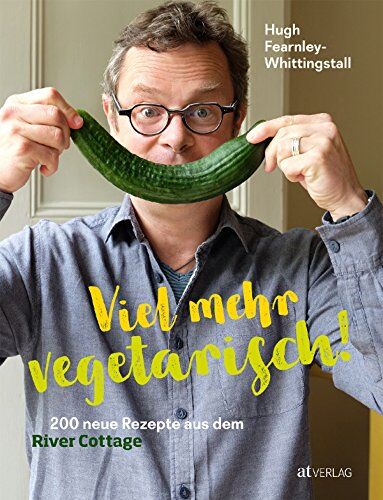 Hugh Fearnley-Whittingstall - Viel mehr vegetarisch!: 200 neue Rezepte aus dem River Cottage - Preis vom 11.10.2026 03:10:56 h