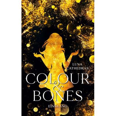 Colour & Bones, Taschenbuch von Luna Cathedras, BoD – Books on Demand, 978-3-7597-2416-8