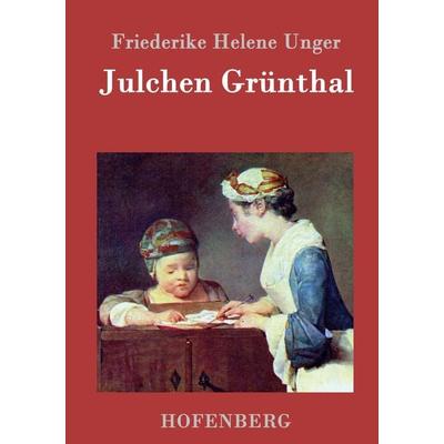 Julchen Grünthal, Gebundene Ausgabe von Friederike Helene Unger, BoD - Books on Demand, 978-3-8430-4099-0