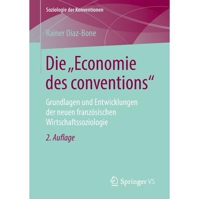Die 'Economie des conventions'; Taschenbuch von Rainer Diaz-Bone, Springer Fachmedien Wiesbaden GmbH, 978-3-658-21061-8