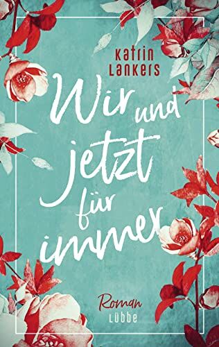 Katrin Lankers - Wir und jetzt für immer: Roman - Preis vom 05.10.2026 03:47:11 h