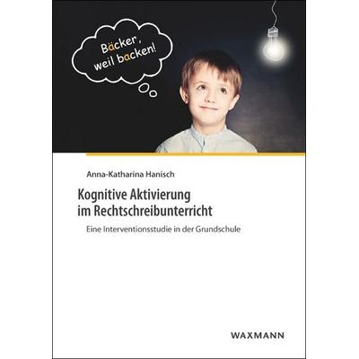Kognitive Aktivierung im Rechtschreibunterricht, Taschenbuch von Anna-Katharina Hanisch, Waxmann Verlag GmbH, 978-3-8309-3799-9