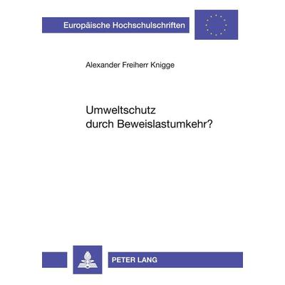 Umweltschutz durch Beweislastumkehr?, Taschenbuch von Alexander Freiherr Knigge, Peter Lang GmbH, Internationaler Verlag der Wissenschaften,
