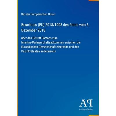 Beschluss (EU) 2018/1908 des Rates vom 6. Dezember 2018, Gebundene Ausgabe von Rat der Europäischen Union, Antiphon Verlag, 978-3-387-97757-8