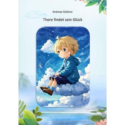 Thore findet sein Glück, Taschenbuch von Andreas Güldner, Epubli, 978-3-565-46990-1