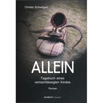Allein. Tagebuch eines vernachlässigten Kindes, Taschenbuch von Christa Schwägerl, Acabus Verlag, 978-3-86282-112-9