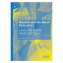 Marxism and the Moral Basis of Art, Fachbücher von Norman Arthur Fischer