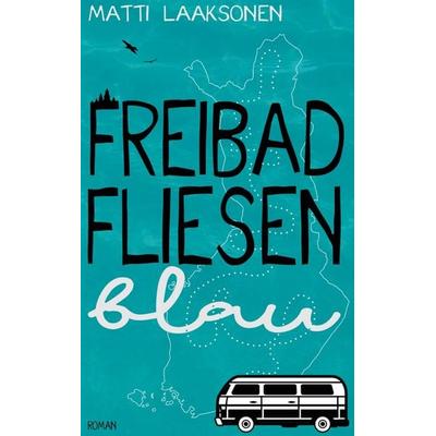 Freibadfliesenblau, Taschenbuch von Matti Laaksonen, BoD – Books on Demand, 978-3-7543-1649-8
