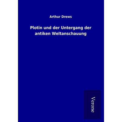 Plotin und der Untergang der antiken Weltanschauung, Taschenbuch von Arthur Drews, BoD - Books on Demand