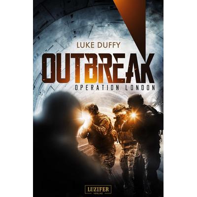 OPERATION LONDON (Outbreak 2), Taschenbuch von Luke Duffy, Luzifer Verlag, 978-3-95835-356-5