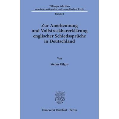 Zur Anerkennung und Vollstreckbarerklärung englischer Schiedssprüche in Deutschland., Taschenbuch von Stefan Kilgus, Duncker & Humblot,