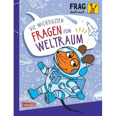 Frag doch mal ... die Maus: Die wichtigsten Fragen zum Weltraum, Gebundene Ausgabe von Linda Hartwig, Carlsen, 978-3-551-25379-8