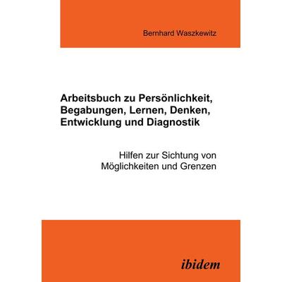 Arbeitsbuch zu Persönlichkeit, Begabungen, Lernen, Denken, Entwicklung und Diagnostik, Taschenbuch von Bernhard Waszkewitz, Ibidem, 978-3-89821-632-6