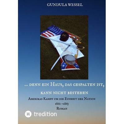 ... denn ein Haus, das gespalten ist, kann nicht bestehen, Gebundene Ausgabe von Gundula Wessel, Tredition, 978-3-347-61405-5