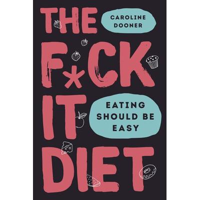 Dooner, C: The F*ck It Diet, Gebundene Ausgabe von Caroline Dooner, HarperCollins