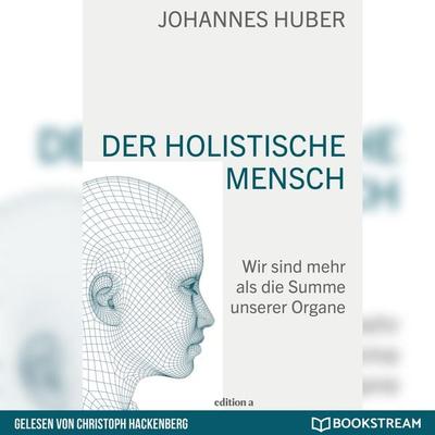 Der holistische Mensch - Johannes Huber, Audio, 9783991169093