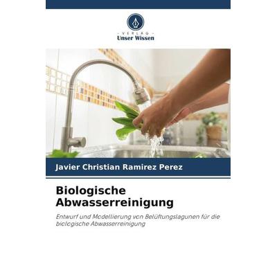 Biologische Abwasserreinigung, Taschenbuch von Javier Christian Ramirez Perez, Verlag Unser Wissen, 978-620-5-34141-4