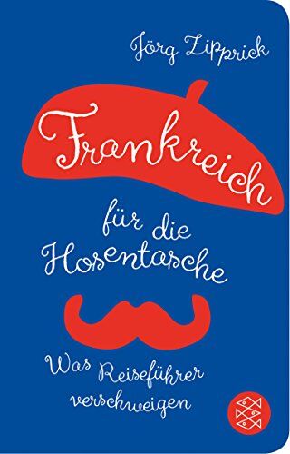 Jörg Zipprick - Frankreich für die Hosentasche: Was Reiseführer verschweigen (Fischer Taschenbibliothek) - Preis vom 02.10.2026 23:42:20 h