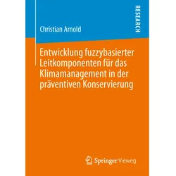 Entwicklung fuzzybasierter Leitkomponenten für das Klimamanagement in der präventiven Konservierung, Fachbücher von Christian Arnold
