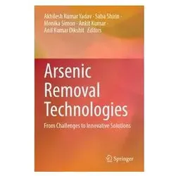 Arsenic Removal Technologies, Fachbücher von Monika, Shirin, Akhilesh Kumar Yadav, Ankit Kumar, Saba Shirin, Anil Kumar Dikshit, Monika Simon, Saba/Simon et al
