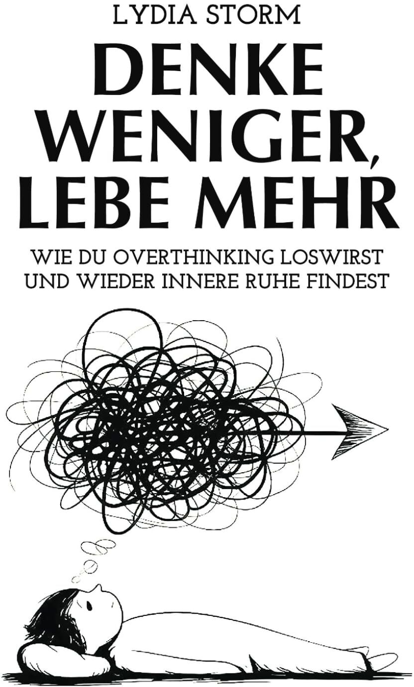 Denke weniger, Lebe mehr: Wie du Overthinking loswirst und innere Ruhe findest - Preis vom 04.10.2026 03:51:26 h