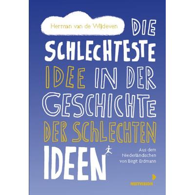 Die schlechteste Idee in der Geschichte der schlechten Ideen, Gebundene Ausgabe von Herman van de Wijdeven, Mixtvision