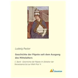 Geschichte der Päpste seit dem Ausgang des Mittelalters, Sachbücher von Ludwig Pastor