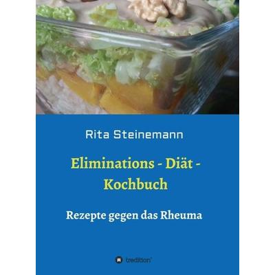 Eliminations - Diät - Kochbuch, Gebundene Ausgabe von Rita Steinemann, Tredition, 978-3-7482-3373-2