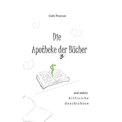 Die Apotheke der Bücher, Taschenbuch von Gabi Pearson, BoD – Books on Demand, 978-3-7562-9266-0