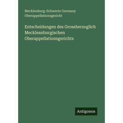 Entscheidungen des Grossherzoglich Meckleanburgischen Oberappellationsgerichts, Taschenbuch von Mecklenburg-Schwerin Germany Oberappellationsgericht,