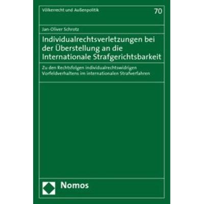 Individualrechtsverletzungen bei der Überstellung an die Internationale Strafgerichtsbarkeit, Taschenbuch von Jan-Oliver Schrotz, Nomos,