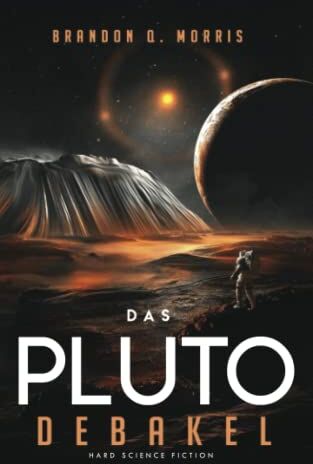 Morris, Brandon Q. - Das Pluto-Debakel: Hard Science Fiction - Preis vom 13.10.2026 11:25:28 h