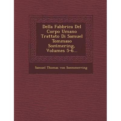 Della Fabbrica del Corpo Umano Trattato Di Samuel Tommaso SOM Mering, Volumes 5-6..., von , Saraswati Press, 978-1-249-46220-0