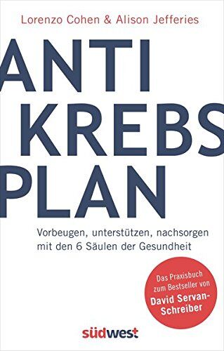 Lorenzo Cohen - Der Antikrebs-Plan: Vorbeugen, unterstützen, nachsorgen mit den 6 Säulen der Gesundheit - Das Praxisbuch zum Bestseller von David Servan-Schreiber - Preis vom 09.10.2026 07:28:09 h