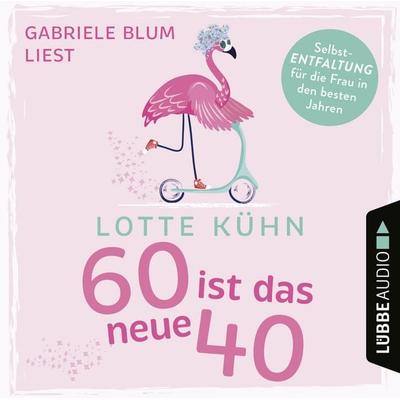 Sechzig ist das neue Vierzig - Lotte Kühn, Audio, 9783838794716