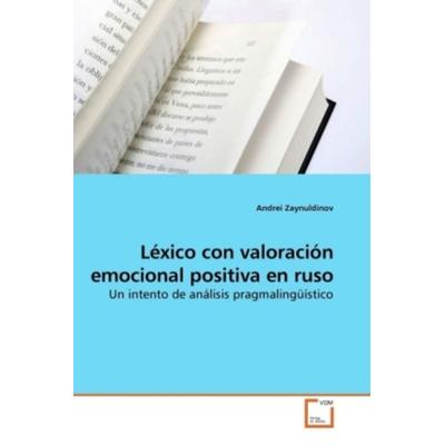Zaynuldinov, A: Léxico con valoración emocional positiva en, Taschenbuch von Andrei Zaynuldinov, VDM, 978-3-639-21448-2