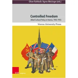 Controlled Freedom, Fachbücher von Agnes Meisinger, Oliver Rathkolb, John Heath