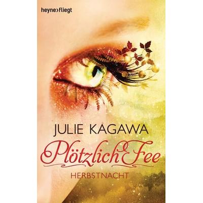 Herbstnacht / Plötzlich Fee Band 3, Taschenbuch von Julie Kagawa, Heyne, 978-3-453-31446-7