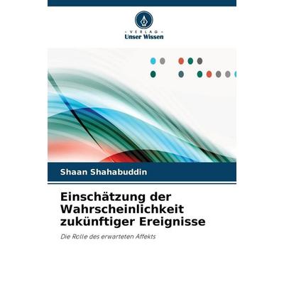 Einschätzung der Wahrscheinlichkeit zukünftiger Ereignisse, Taschenbuch von Shaan Shahabuddin, Verlag Unser Wissen