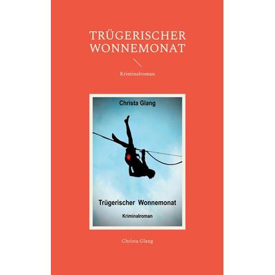 Trügerischer Wonnemonat, Taschenbuch von Christa Glang, BoD – Books on Demand, 978-3-7693-7840-5