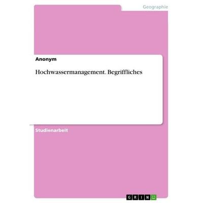 Hochwassermanagement. Begriffliches, Taschenbuch von Anonymous, GRIN, 978-3-656-45948-4