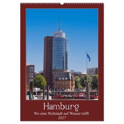 Hamburg – Wo eine Weltstadt auf Wasser trifft (Wandkalender 2027 DIN A2 hoch), CALVENDO Monatskalender