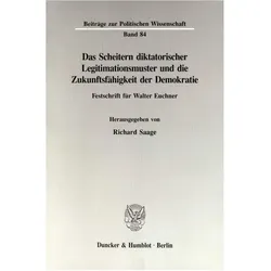 Das Scheitern diktatorischer Legitimationsmuster und die Zukunftsfähigkeit der Demokratie., Fachbücher von Richard Saage