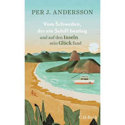 Vom Schweden, der ein Schiff bestieg und auf den Inseln sein Glück fand, Taschenbuch von Per J. Andersson, C.H. Beck, 978-3-406-80716-9