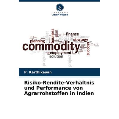 Risiko-Rendite-Verhältnis und Performance von Agrarrohstoffen in Indien, Taschenbuch von P. Karthikeyan, Verlag Unser Wissen, 978-620-7-15940-6