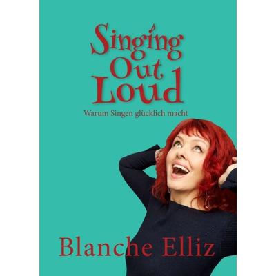 Singing Out Loud, Taschenbuch von Blanche Elliz, Tredition, 978-3-347-02699-5