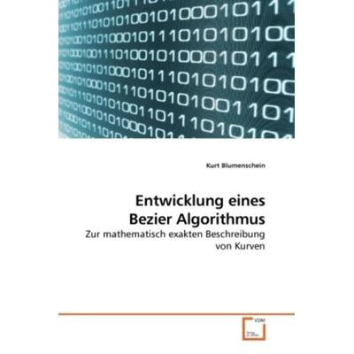 Blumenschein, K: Entwicklung eines Bezier Algorithmus, Taschenbuch von Kurt Blumenschein, VDM, 978-3-639-21074-3